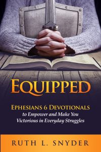 Equipped: Ephesians 6 Devotional to Empower and Make You Victorious In Everyday Struggles