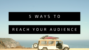 5 Ways to Reach Your Audience